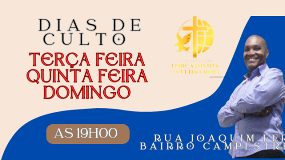 DIAS DE CULTO NA IGREJA PENTENCOSTAL FORÇA DIVINA DA ULTIMA HORA